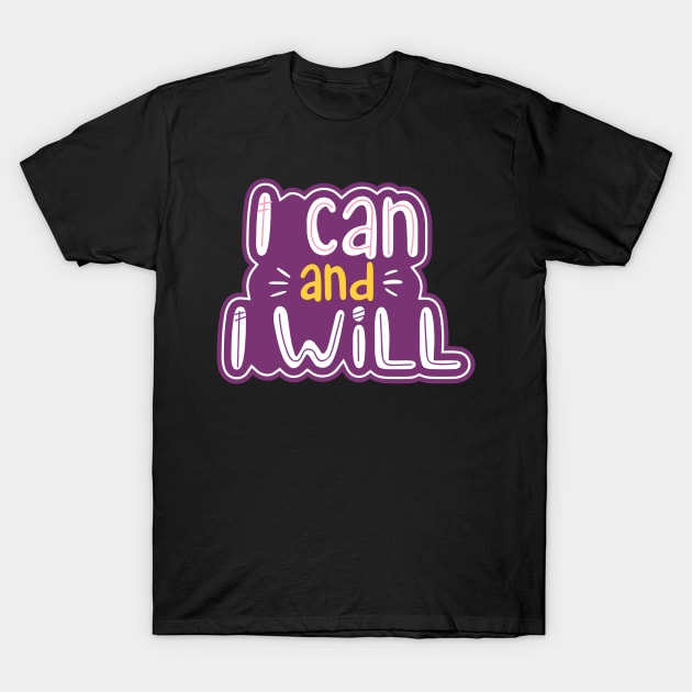 I Can and I Will Girl Power Motivational Inspiration T-Shirt by markz66